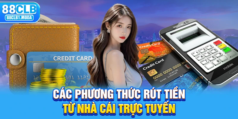 Các phương thức rút tiền từ nhà cái trực tuyến