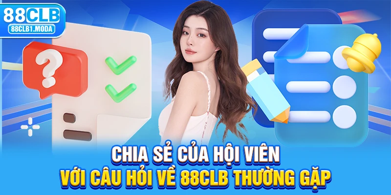 Chia sẻ của hội viên với câu hỏi về 88CLB thường gặp