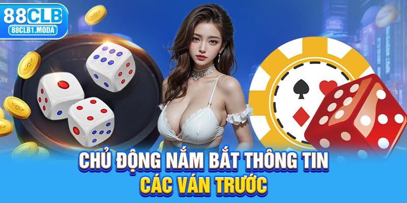 Chủ động nắm bắt thông tin các ván trước