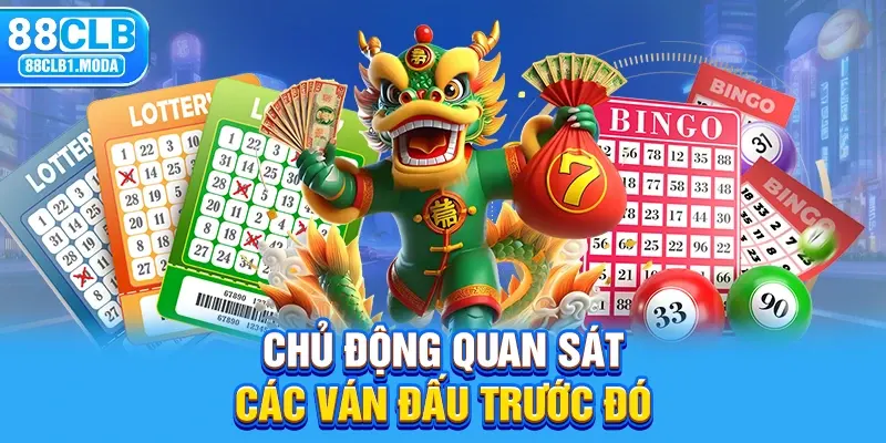 Chủ động quan sát các ván đấu trước đó