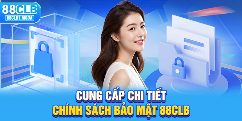 Cung cấp chi tiết chính sách bảo mật 88CLB 