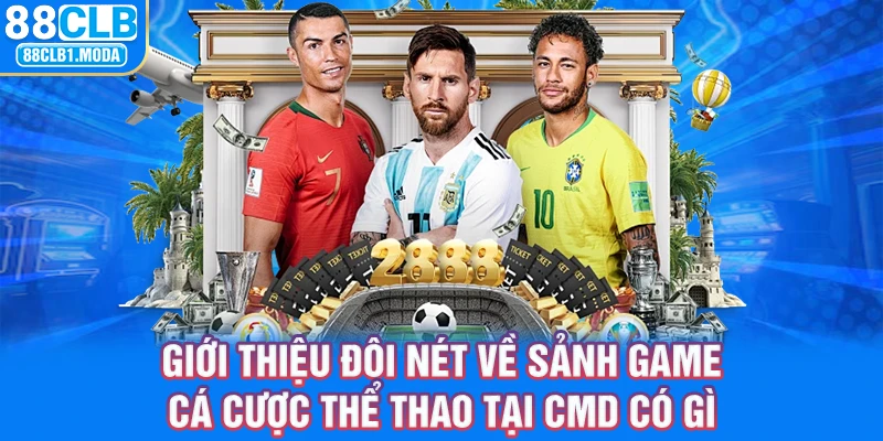 Giới thiệu đôi nét về sảnh game cá cược thể thao tại CMN có gì