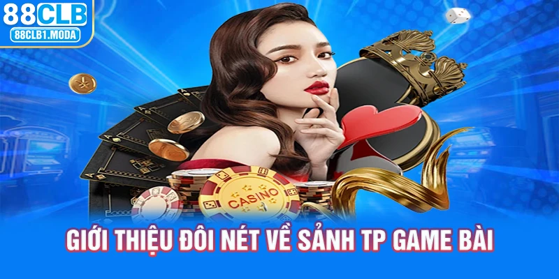 Giới thiệu đôi nét về sảnh TP game bài 