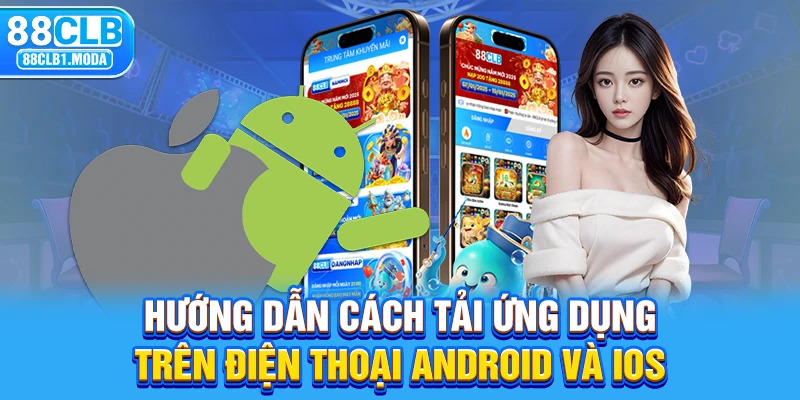 Hướng dẫn cách tải ứng dụng trên điện thoại Android và iOS