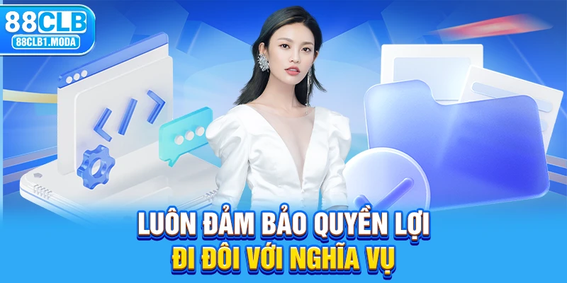 Luôn đảm bảo quyền lợi đi đôi với nghĩa vụ 