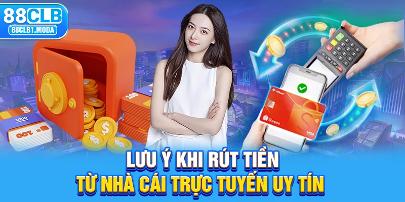 Lưu ý khi rút tiền từ nhà cái trực tuyến uy tín