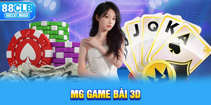 88CLB | MG Game Bài 3D - Trải Nghiệm Cá Cược Cho Dân Chơi