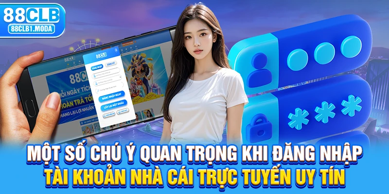 Một số chú ý quan trọng khi đăng nhập tài khoản nhà cái trực tuyến uy tín