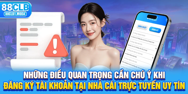 Những điều quan trọng cần chú ý khi đăng ký tài khoản tại nhà cái trực tuyến uy tín