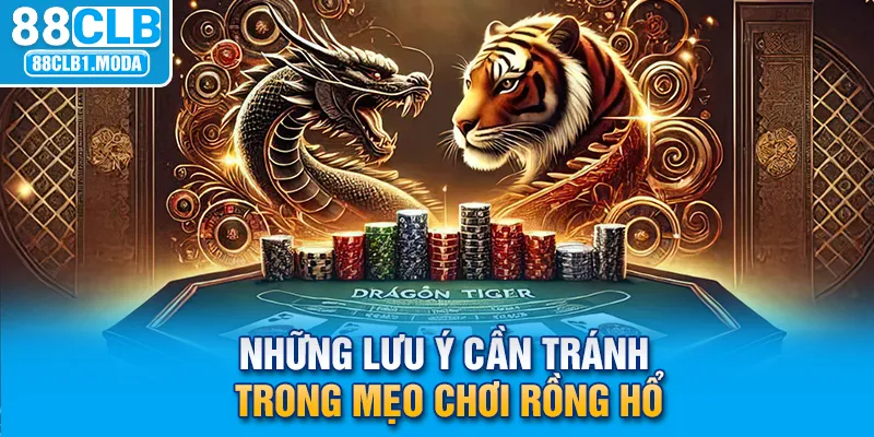 Những lưu ý cần tránh trong mẹo chơi Rồng Hổ