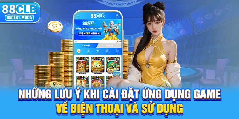 Những lưu ý khi cài đặt ứng dụng game về điện thoại và sử dụng