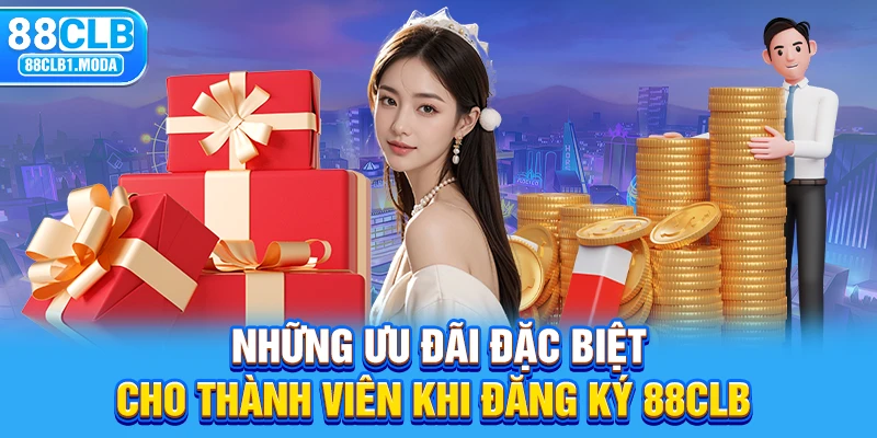 Những ưu đãi đặc biệt cho thành viên khi đăng ký 88CLB