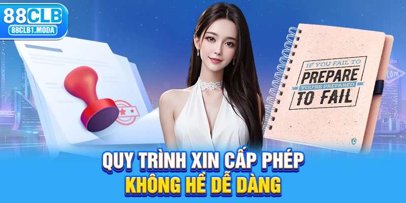 Quy trình xin cấp phép không hề dễ dàng 