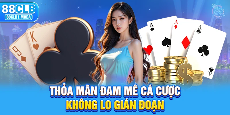 Thỏa mãn đam mê cá cược, không lo gián đoạn