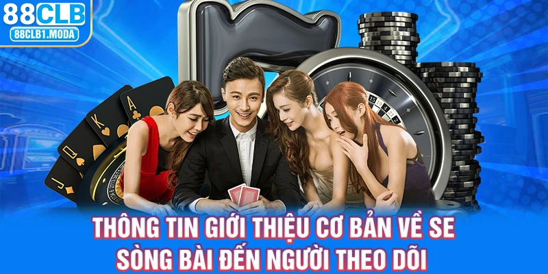 Thông tin giới thiệu cơ bản về SE sòng bài đến người theo dõi