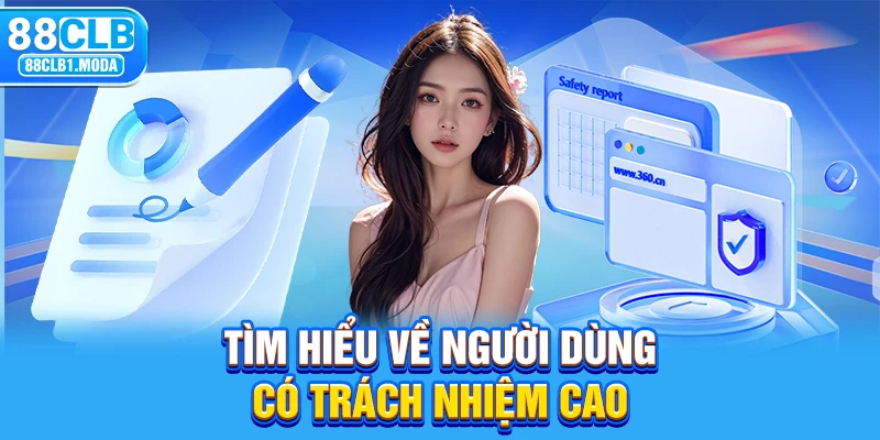 Tìm hiểu về người dùng có trách nhiệm cao 