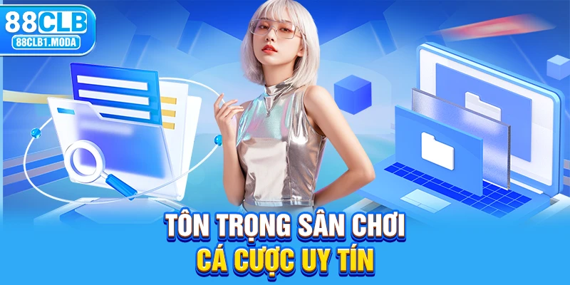 Tôn trọng sân chơi cá cược uy tín