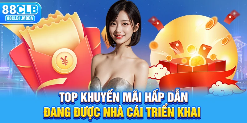 Top khuyến mãi hấp dẫn đang được nhà cái triển khai