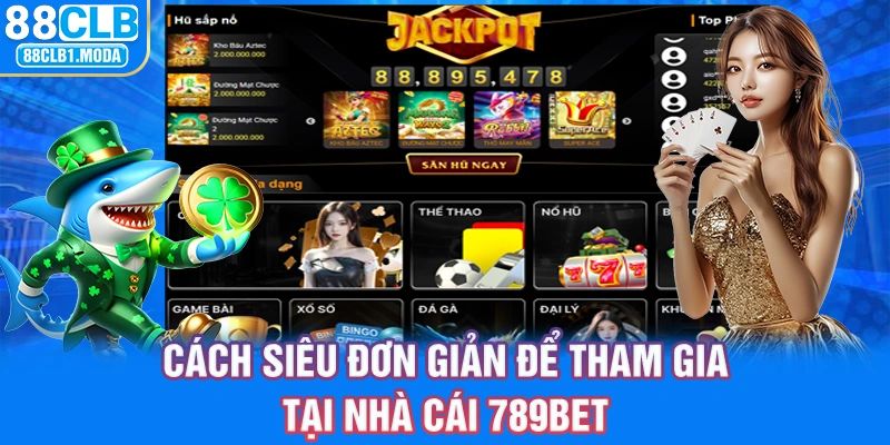 Cách siêu đơn giản để tham gia tại nhà cái 789BET