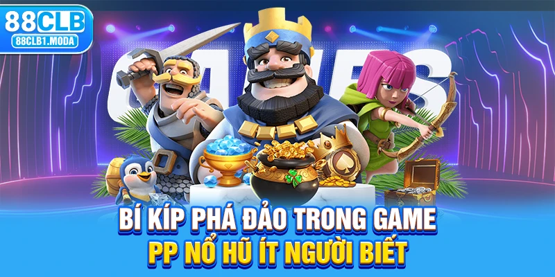 Bí kíp phá đảo trong game PP nổ hũ ít người biết