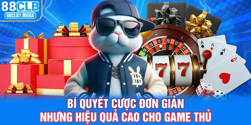 Bí quyết cược đơn giản nhưng hiệu quả cao cho game thủ