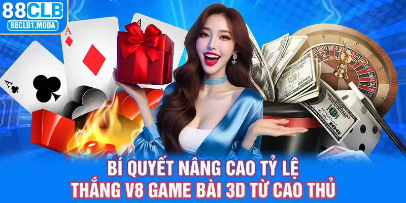 Bí quyết nâng cao tỷ lệ thắng V8 game bài 3d từ cao thủ