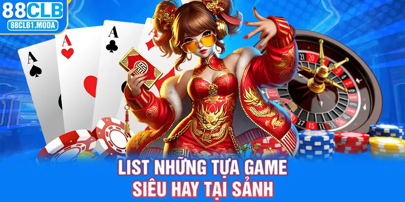 List những tựa game siêu hay tại sảnh