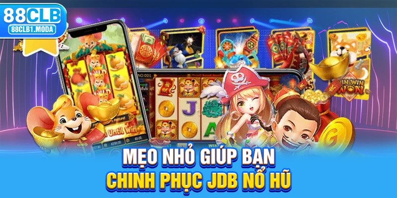 Mẹo nhỏ giúp bạn chinh phục JDB nổ hũ