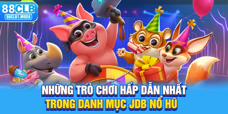 Những trò chơi hấp dẫn nhất trong danh mục JDB nổ hũ 