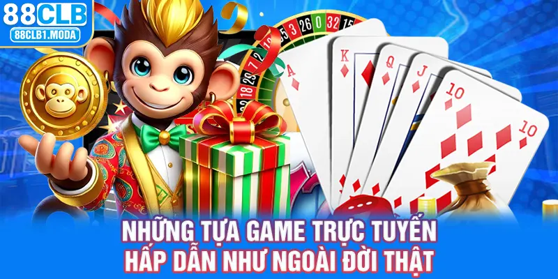 Những tựa game trực tuyến hấp dẫn như ngoài đời thật