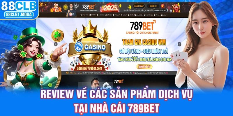 Review về các sản phẩm dịch vụ tại nhà cái 789BET