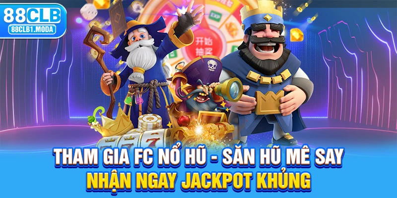 88clclb | FC Nổ Hũ - Săn Hũ Mê Say, Nhận Jackpot Khủng