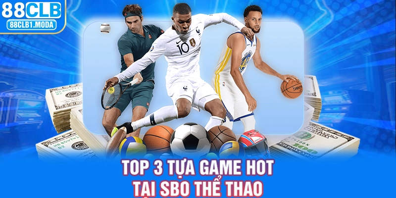 Top 3 tựa game hot tại SBO thể thao