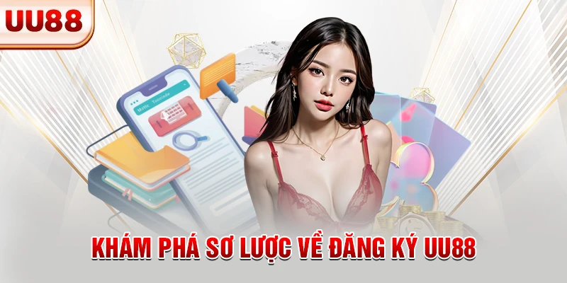 Khám phá sơ lược về đăng ký UU88
