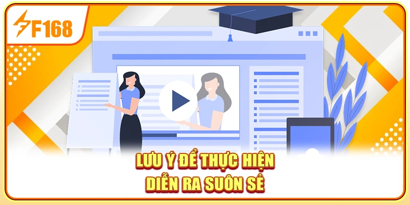 Lưu ý để thực hiện diễn ra suôn sẻ