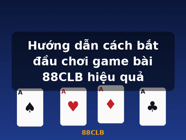 Hướng dẫn cách bắt đầu chơi game bài 88CLB hiệu quả